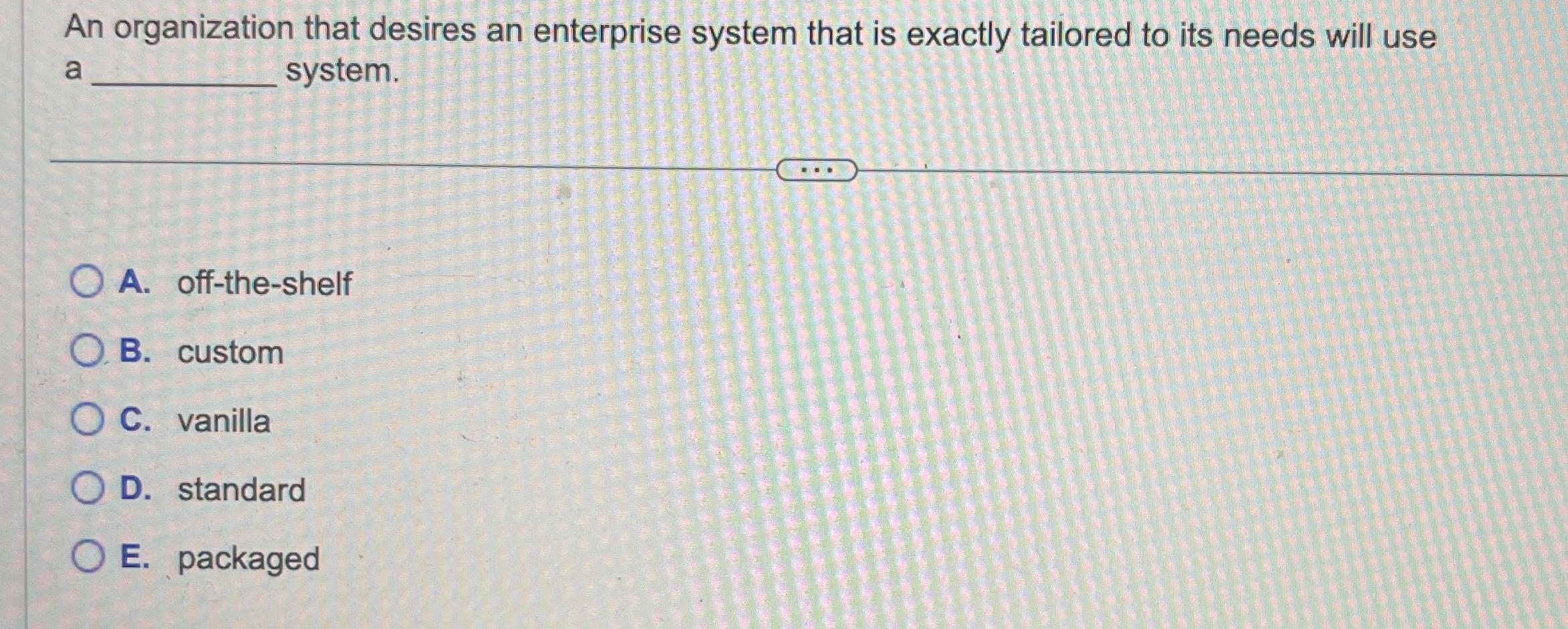 An organization that desires an enterprise system