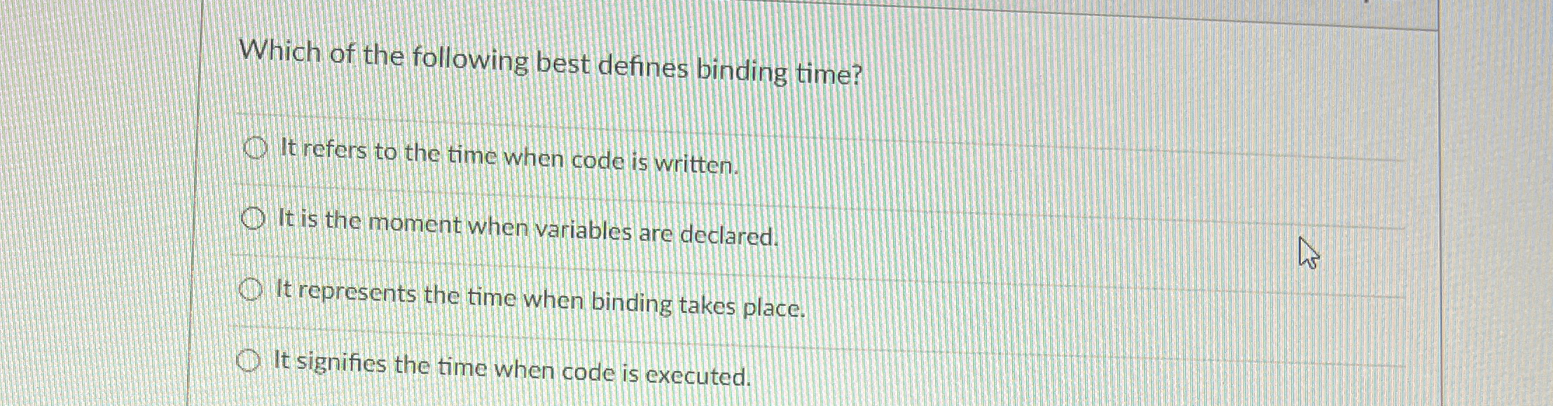 Which of the following best defines binding time?