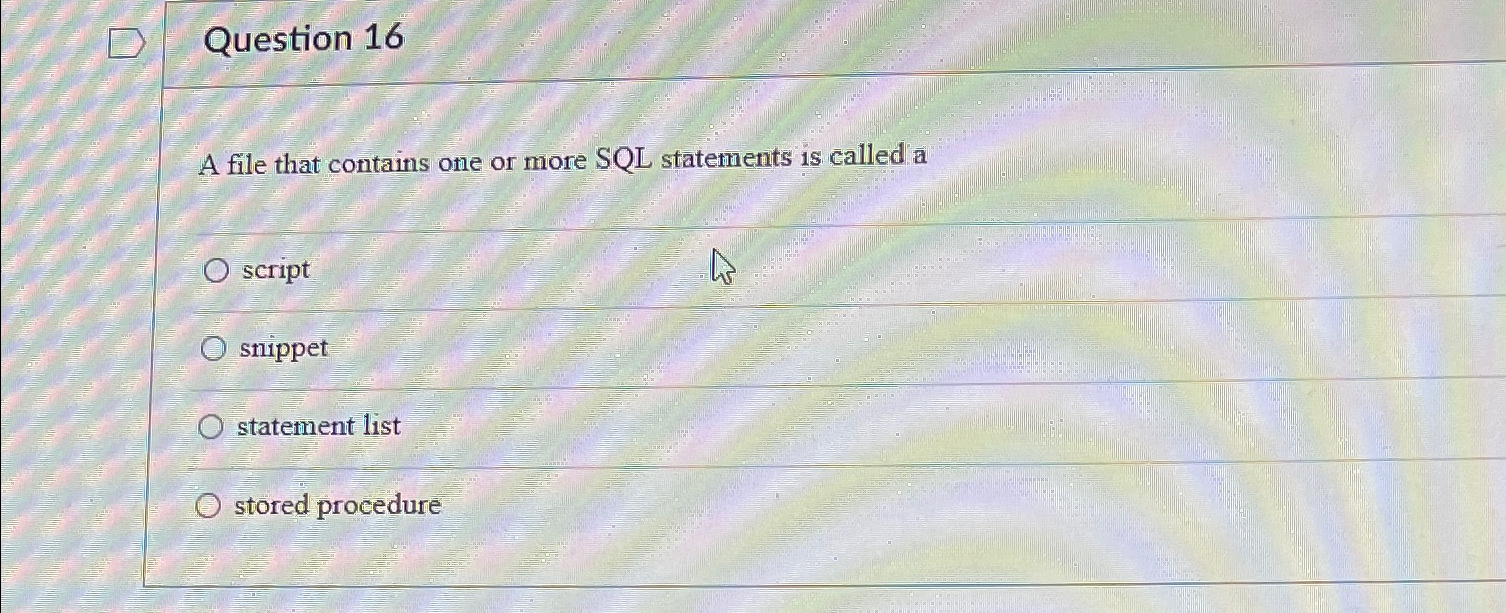Question 1 6 A file that contains one or more SQL