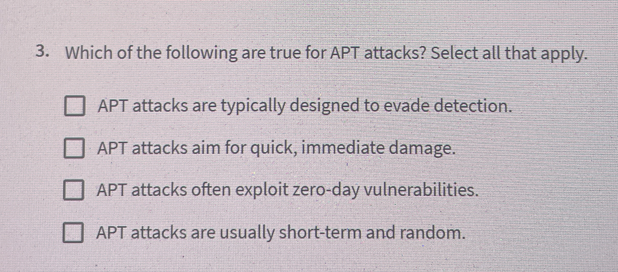 Which of the following are true for APT attacks?
