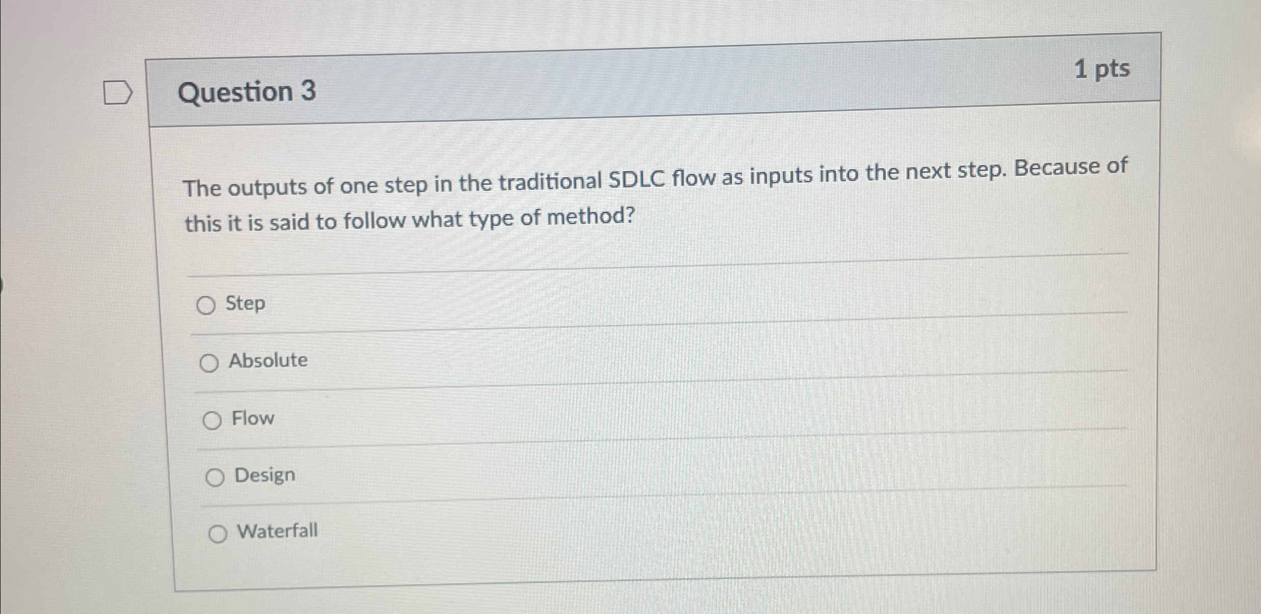 Question 3 1 pts The outputs of one step in the