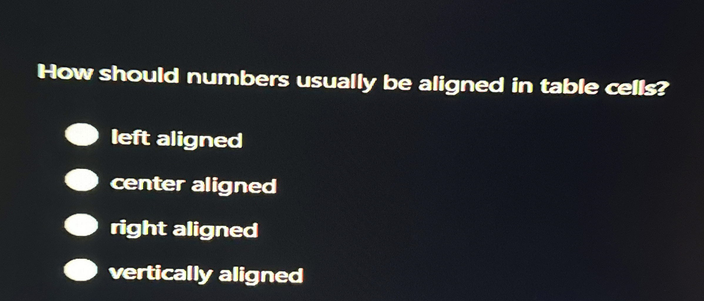 How should numbers usually be aligned in table