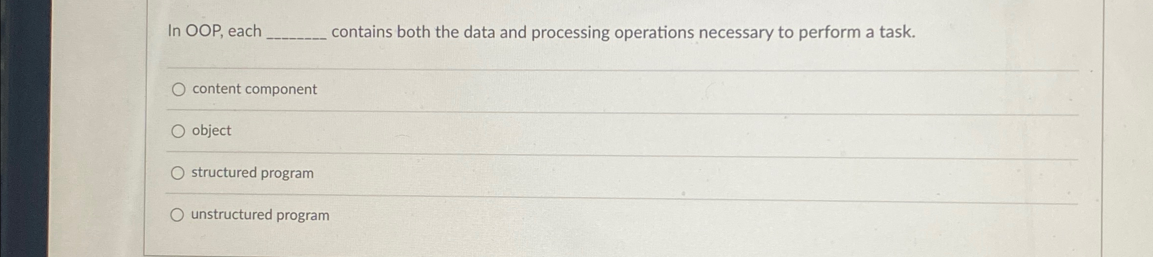In OOP, each contains both the data and