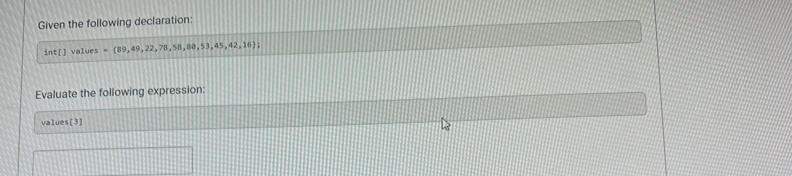 Given the following declaration: int values = { 8