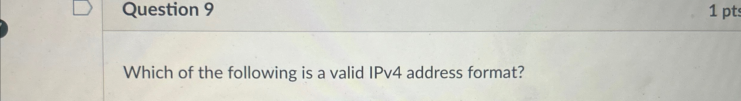 Question 9 Which of the following is a valid IPv