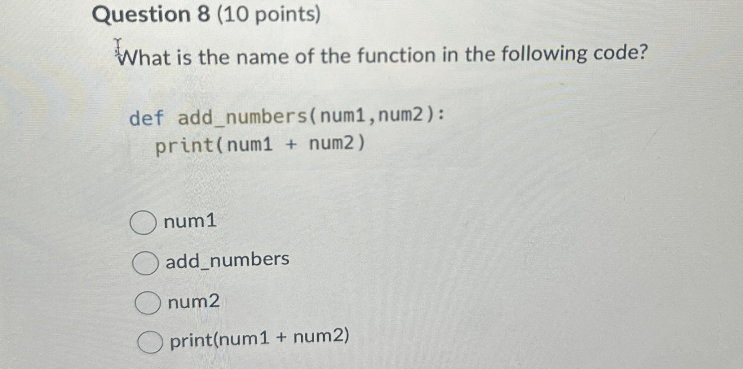 Question 8 ( 1 0 points ) What is the name of the