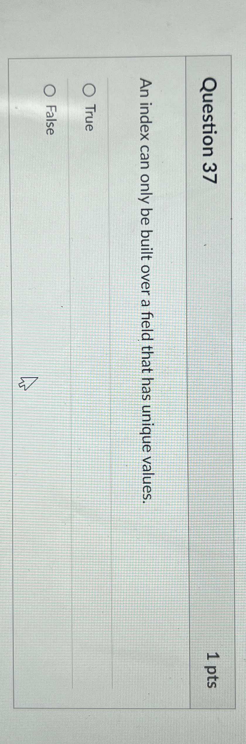 Question 3 7 1 pts An index can only be built