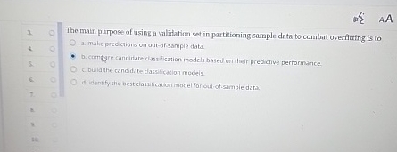 The main purpose of using a validation set in