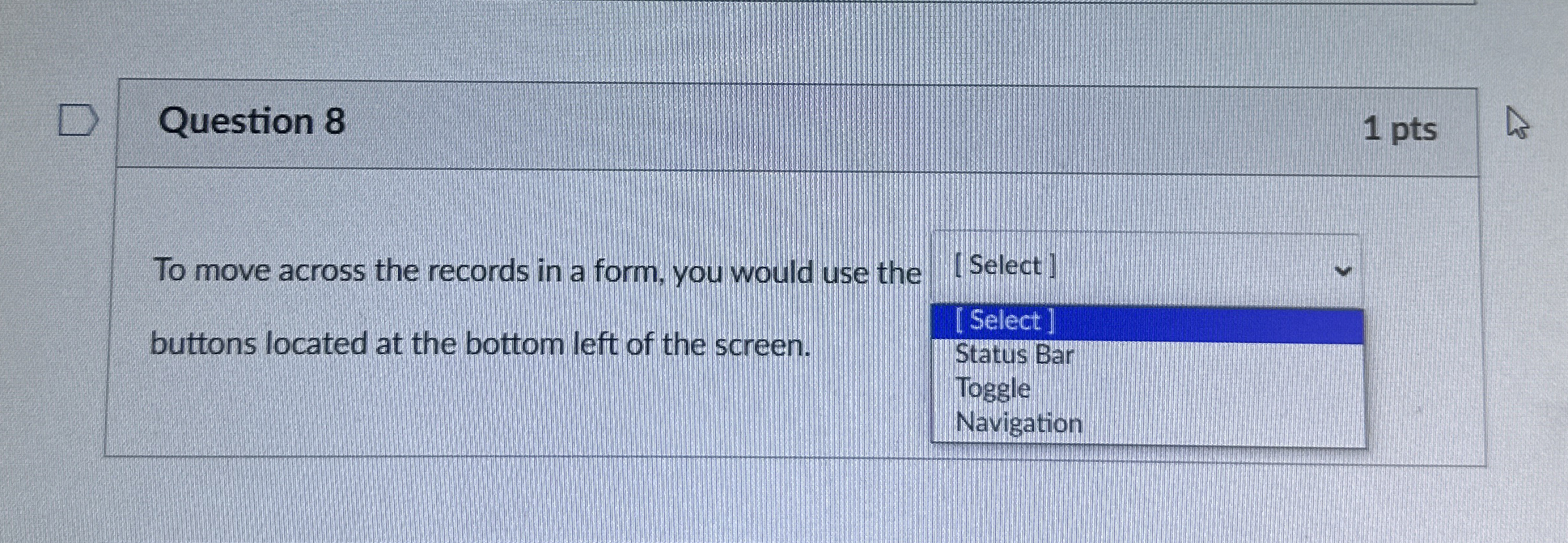 Question 8 1 pts To move across the records in a