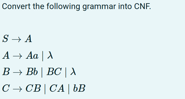 Convert the following grammar into CNF . S A A A