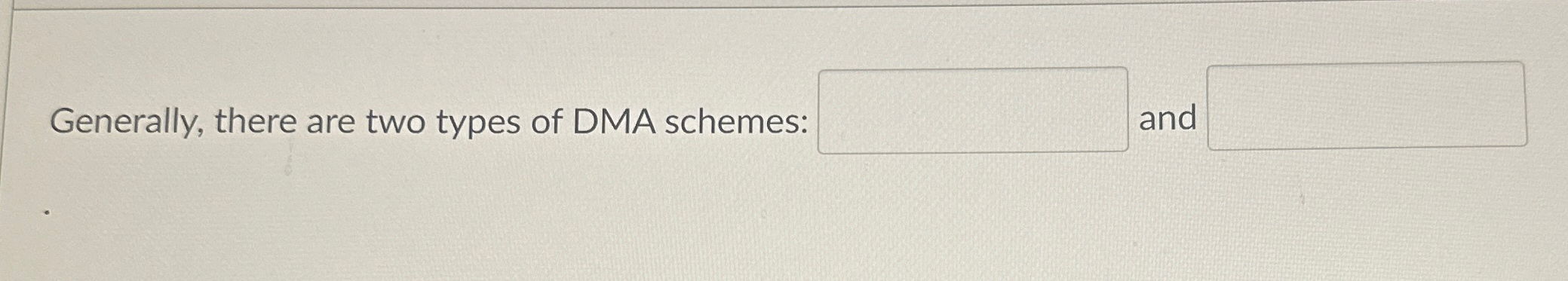 Generally, there are two types of DMA schemes:
