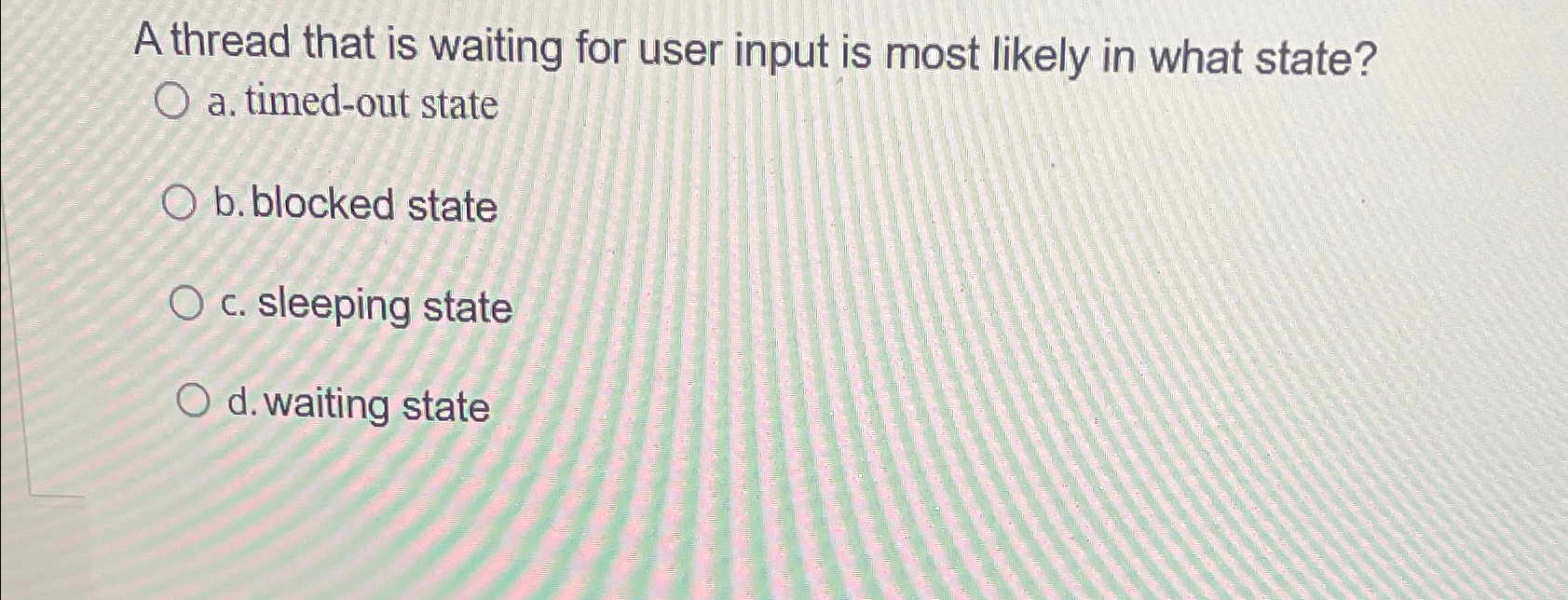 A thread that is waiting for user input is most