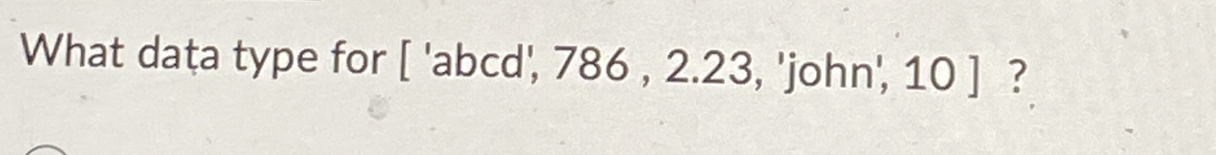 What Python data type for [ 'abcd', 7 8 6 , 2 . 2