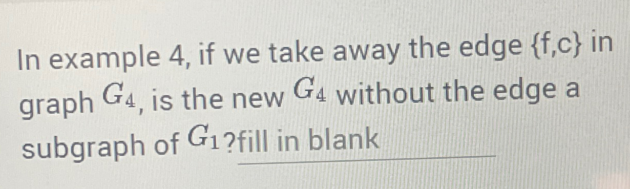 In example 4 , if we take away the edge { f , c }