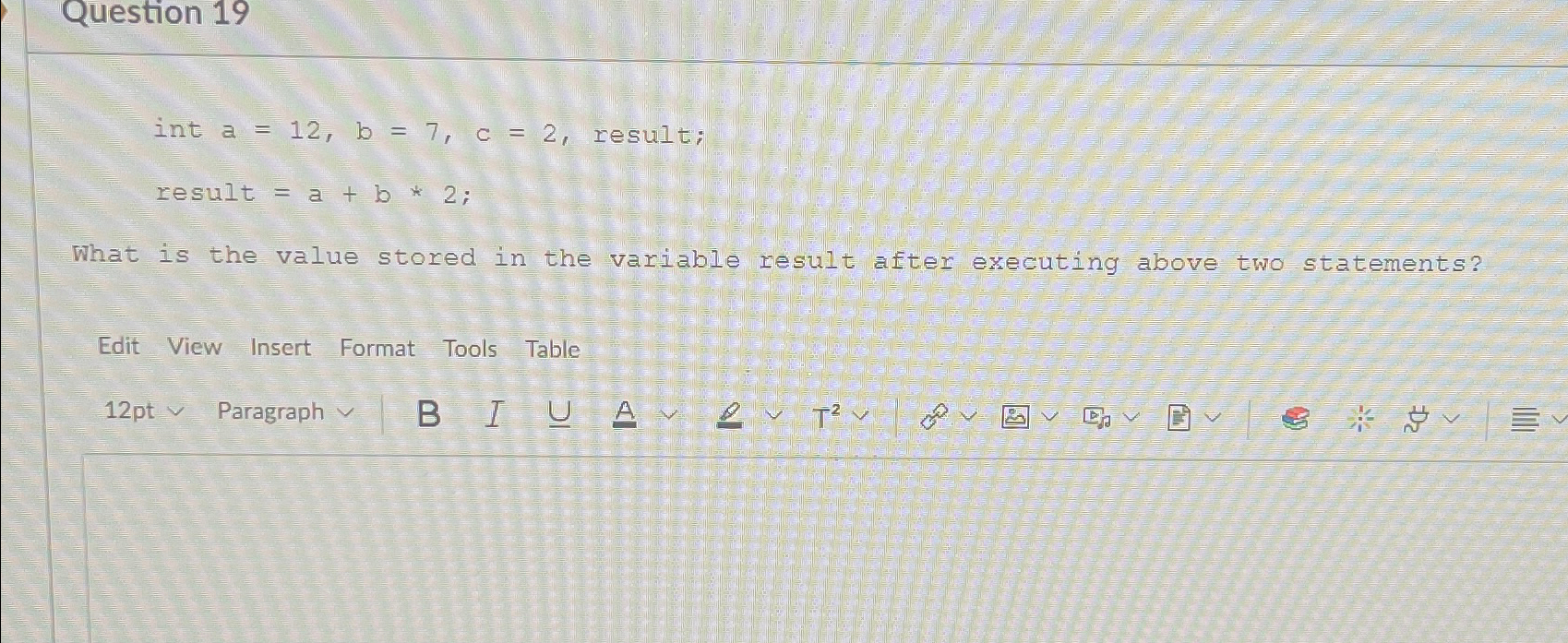 Question 1 9 int a = 1 2 , b = 7 , c = 2 ,