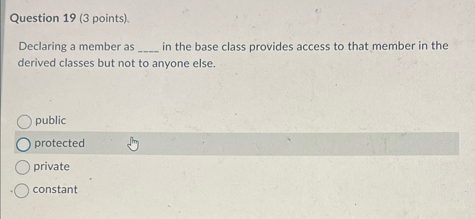 Question 1 9 ( 3 points ) . Declaring a member as