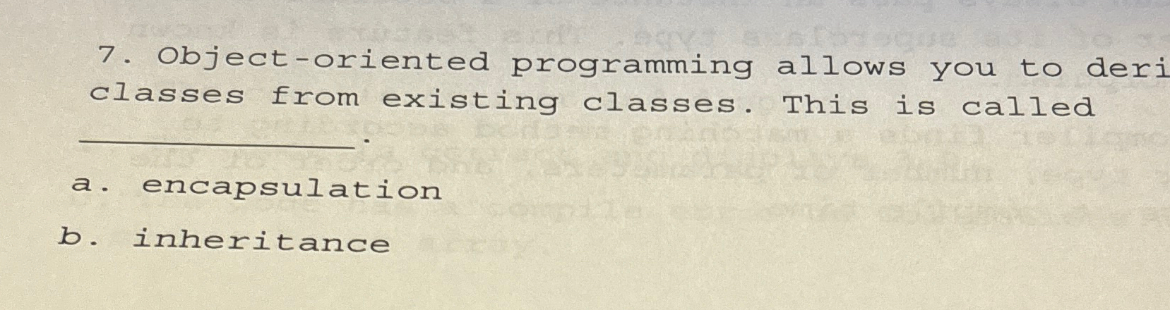 Object - oriented programming allows you to deri