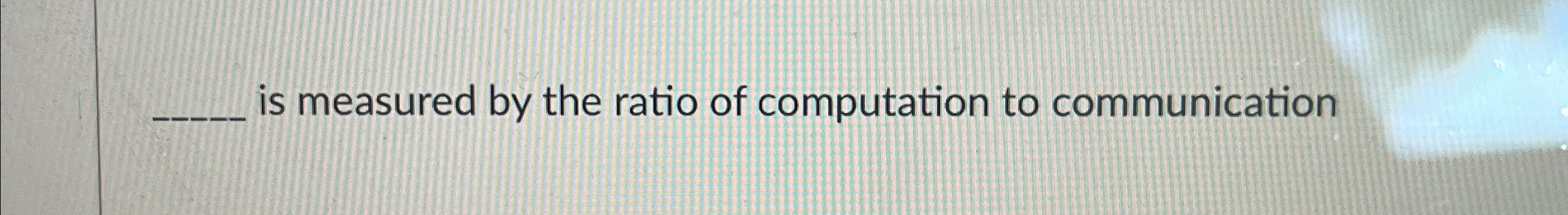 is measured by the ratio of computation to