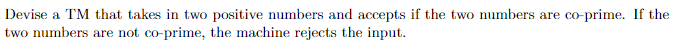 Devise a TM that takes in two positive numbers