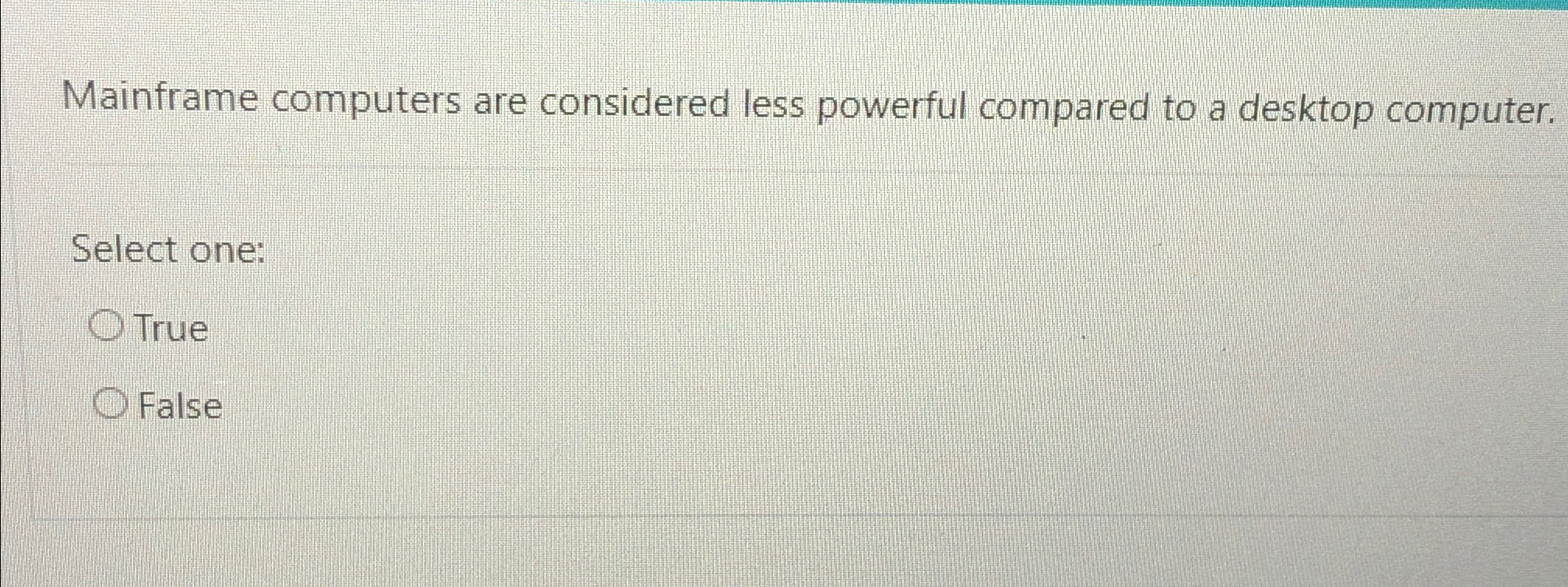 Mainframe computers are considered less powerful