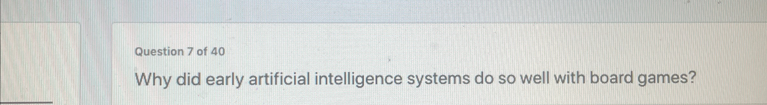 Question 7 of 4 0 Why did early artificial