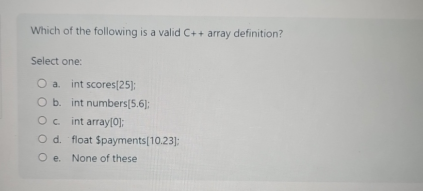 Which of the following is a valid C + + array