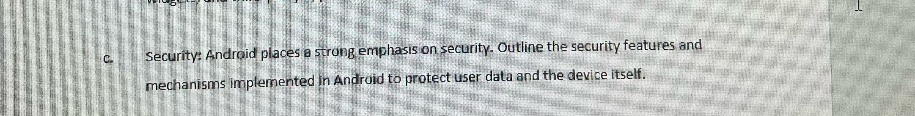 c . Security: Android places a strong emphasis on