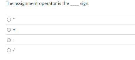 The assignment operator is the sign.