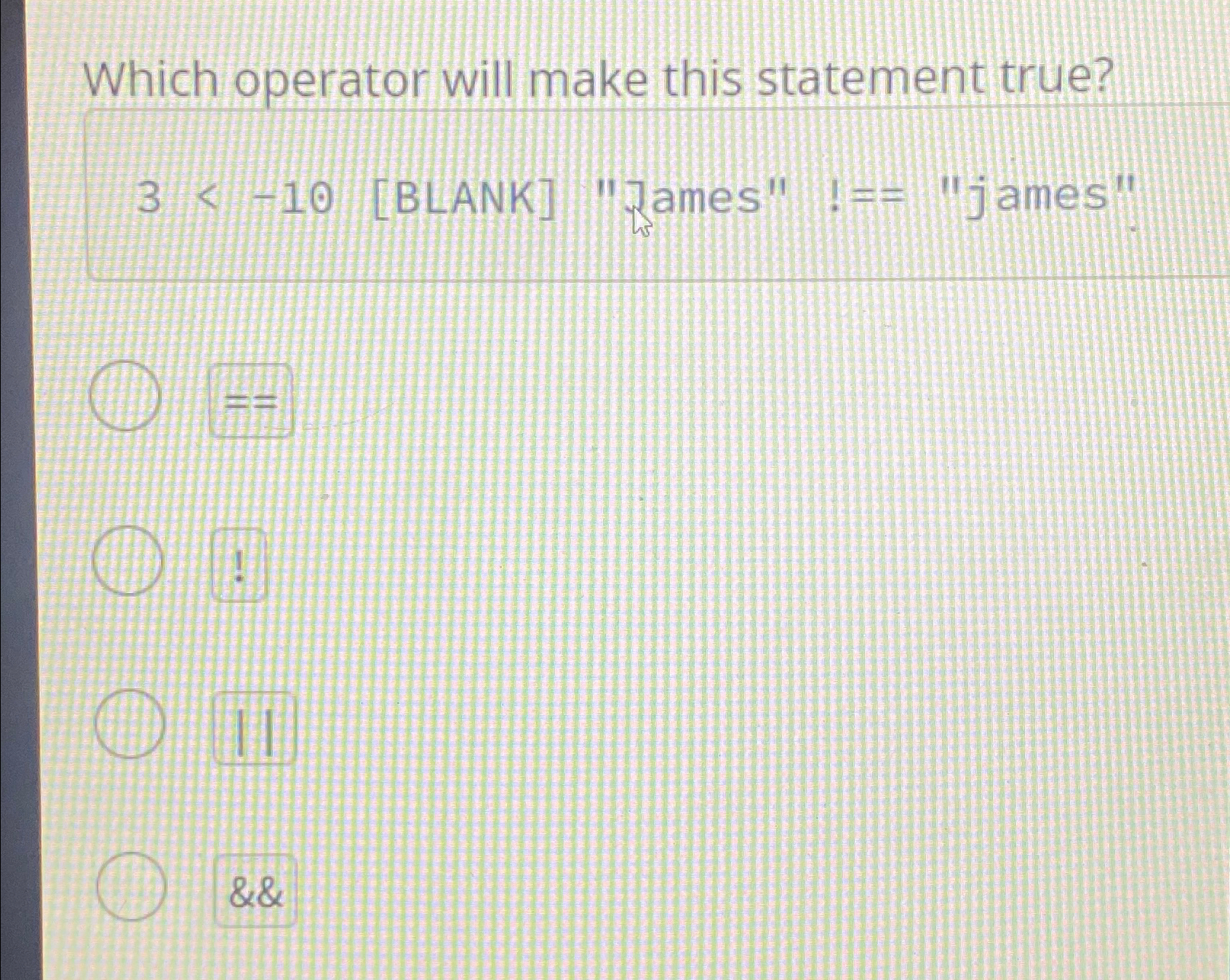 Which operator will make this statement true? 3 <