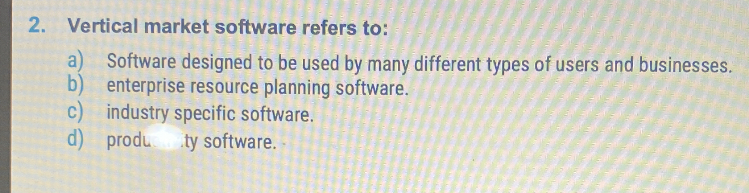Vertical market software refers to: a ) Software