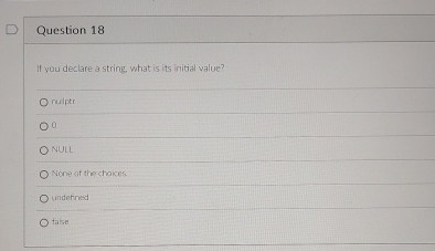 Question 1 8 If you declare a string, what is its
