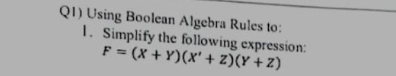 Q 1 ) Using Boolean Algebra Rules to: Simplify