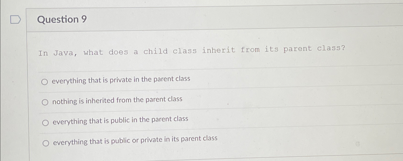 Question 9 In Java, what does a child class