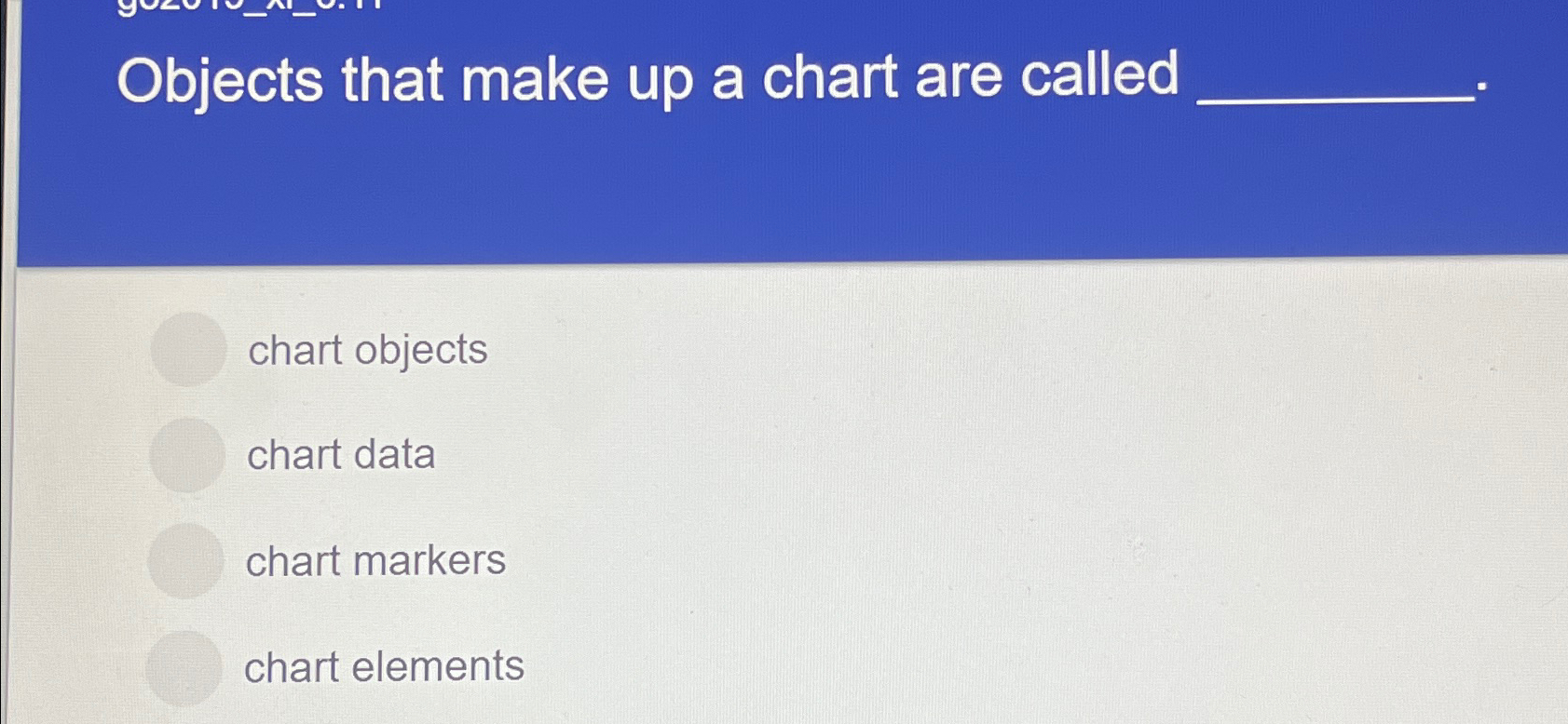 Objects that make up a chart are called q , chart