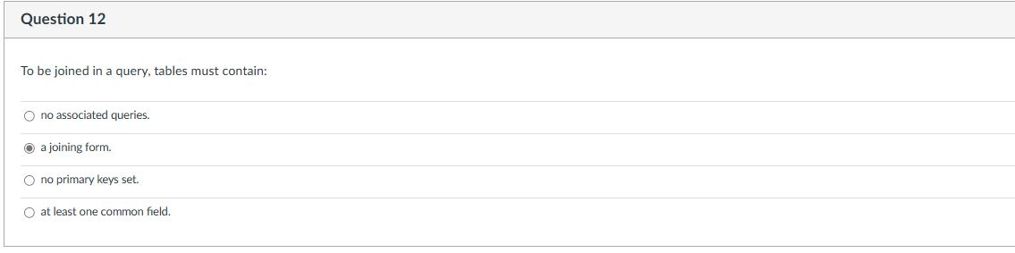 Question 1 2 To be joined in a query, tables must