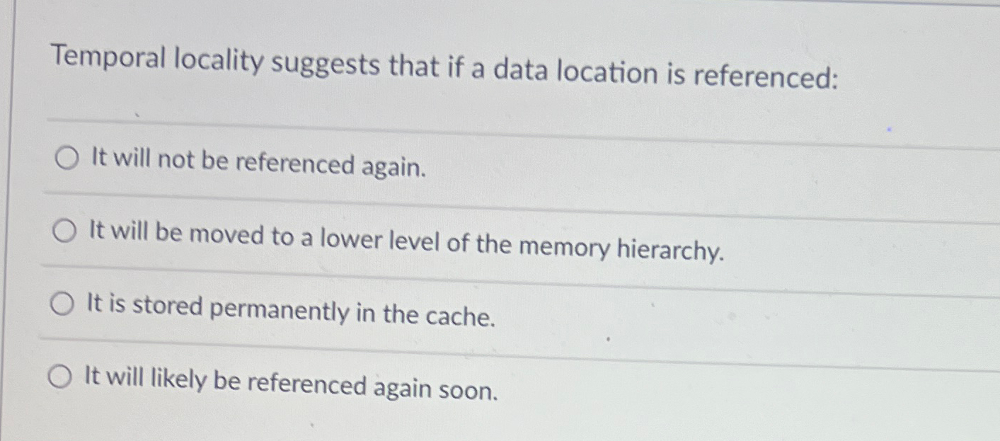 Temporal locality suggests that if a data