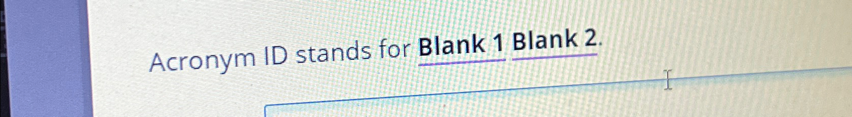 Acronym ID stands for Blank 1 Blank 2 .
