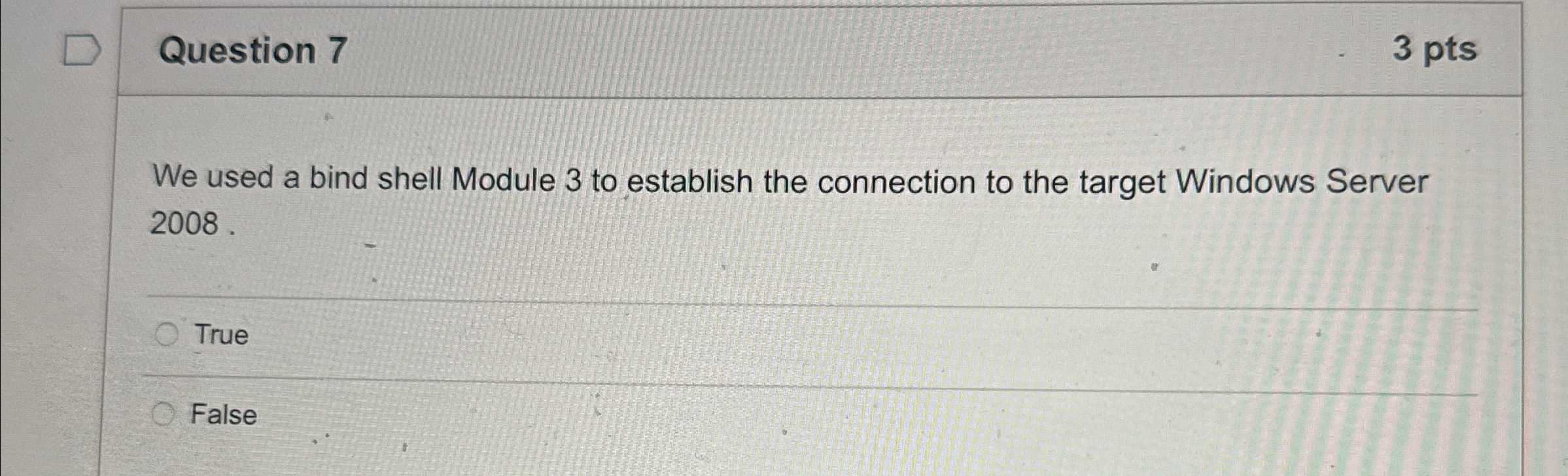 Question 7 3 pts We used a bind shell Module 3 to