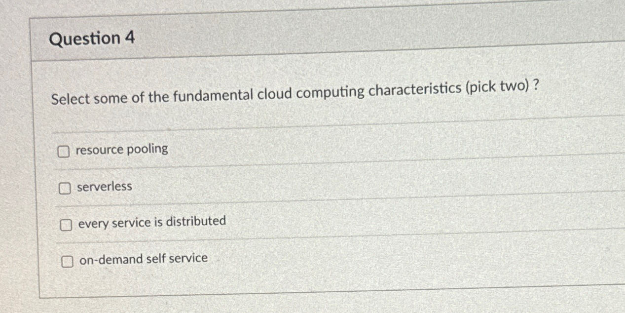 Question 4 Select some of the fundamental cloud