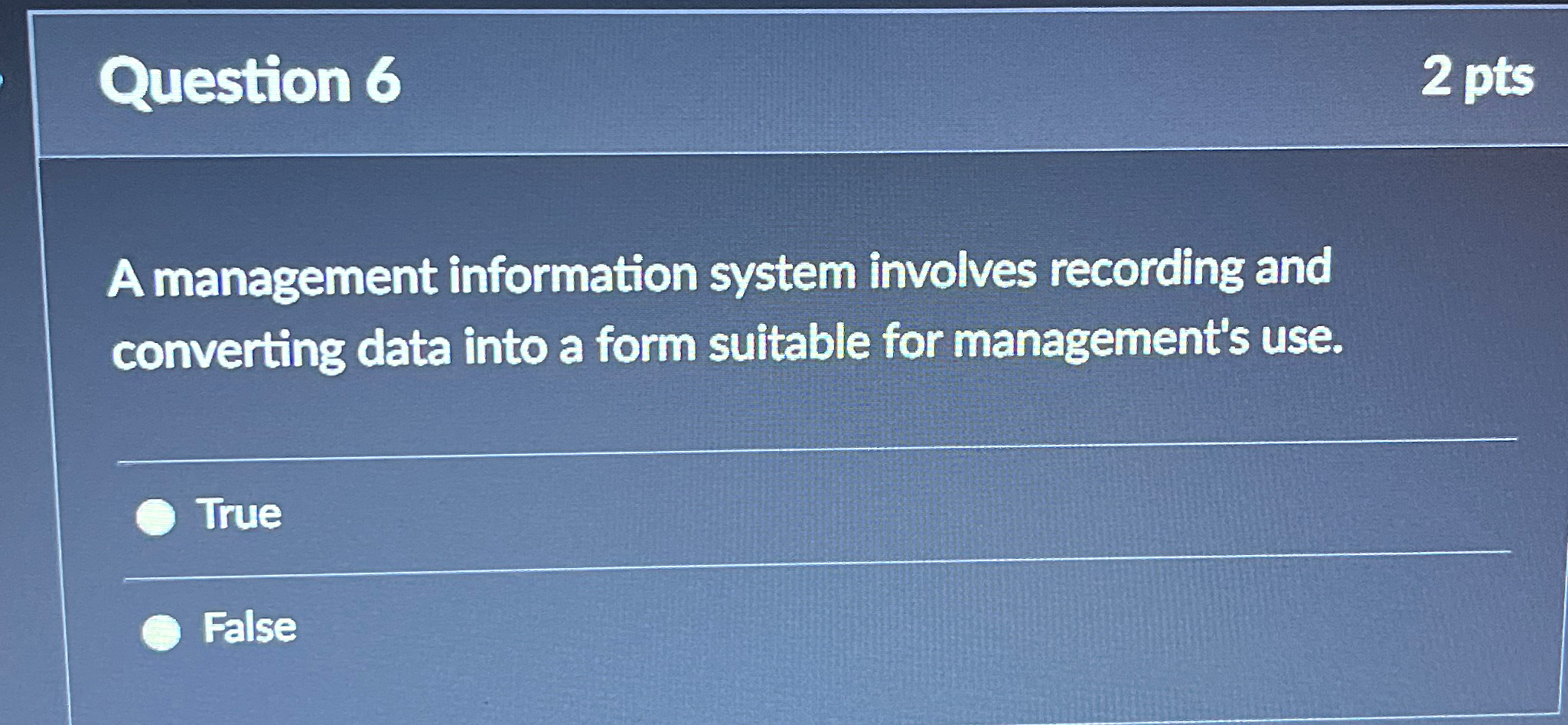 Question 6 2 pts A management information system