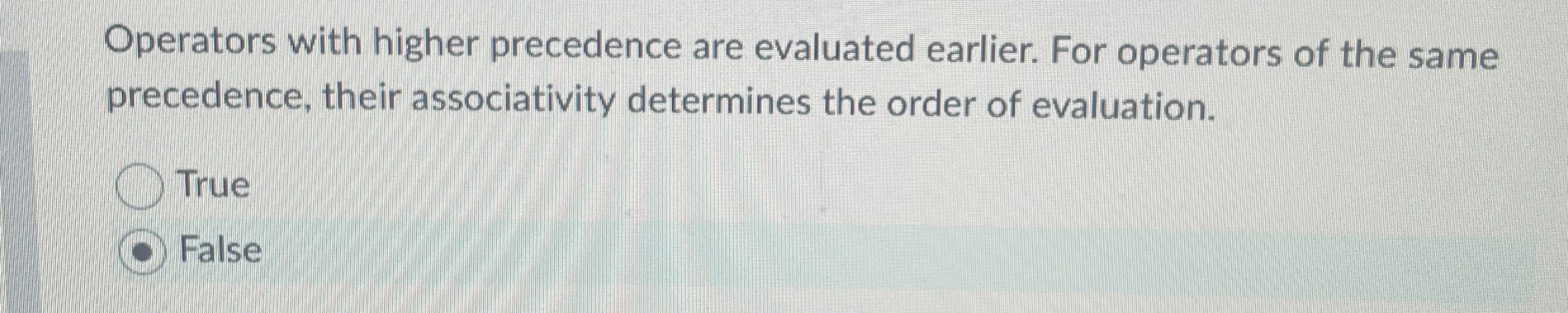 Operators with higher precedence are evaluated