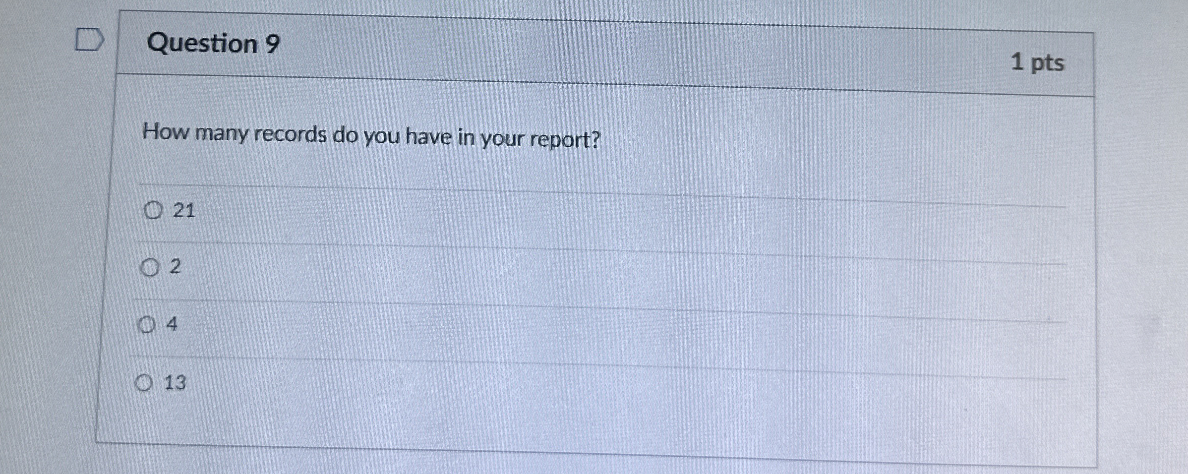 Question 9 1 pts How many records do you have in