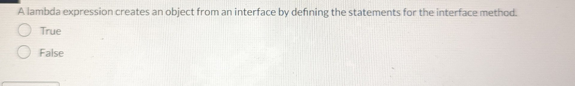 A lambda expression creates an object from an