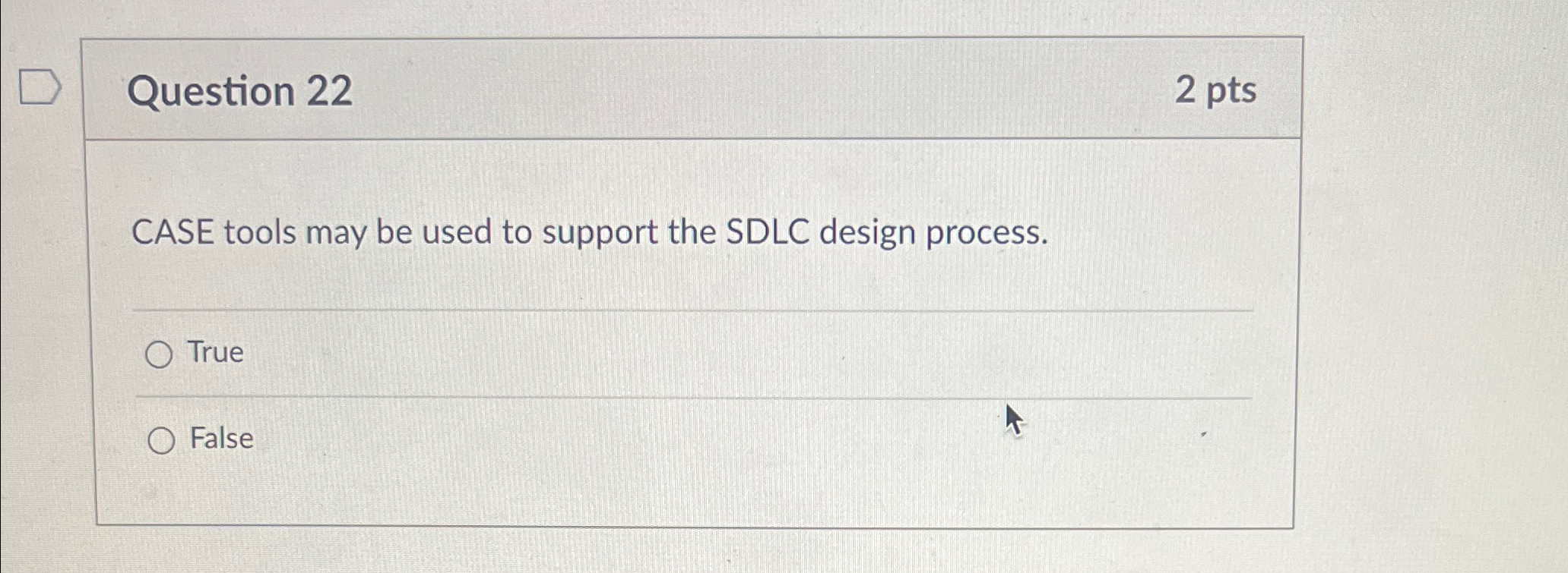 Question 2 2 2 pts CASE tools may be used to
