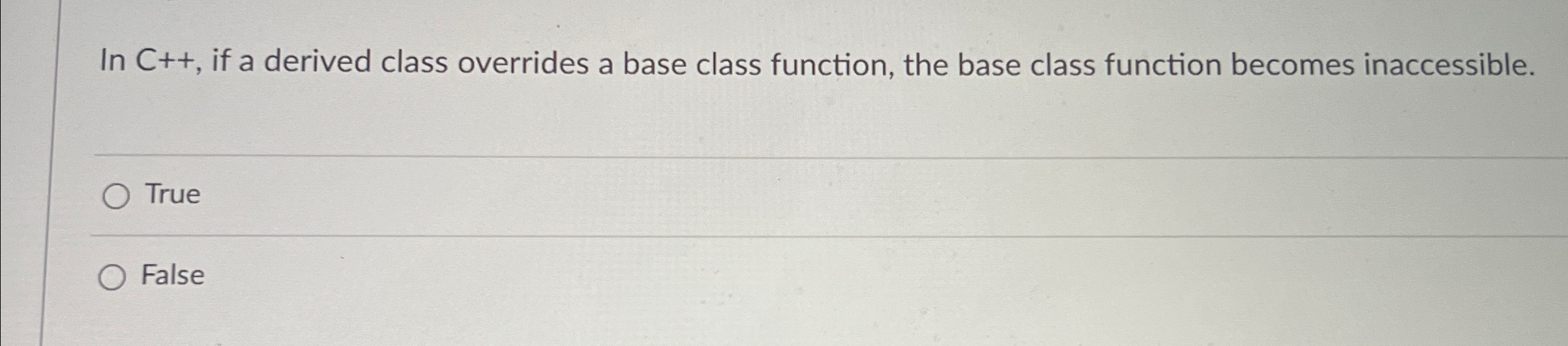 In C + + , if a derived class overrides a base