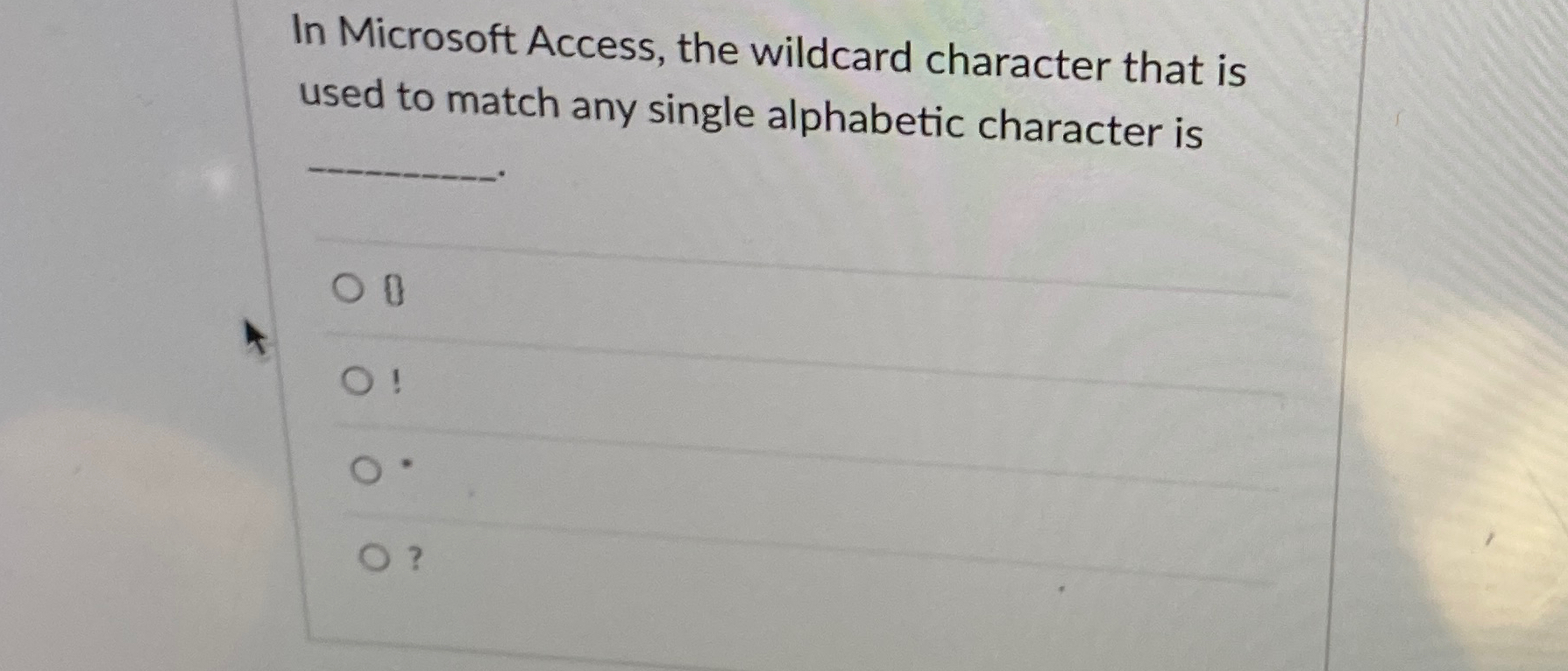 In Microsoft Access, the wildcard character that