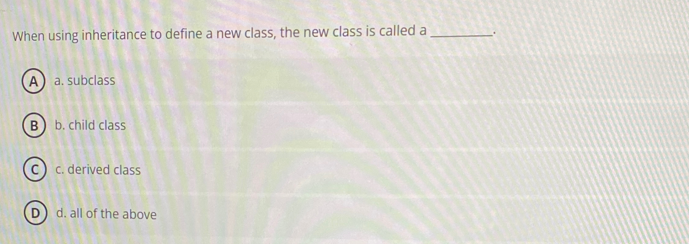 When using inheritance to define a new class, the