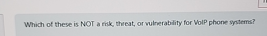 Which of these is NOT a risk, threat, or