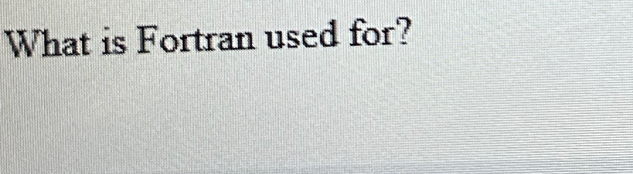 What is Fortran used for?