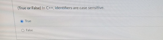 ( True or False ) In C + + , identifiers are case